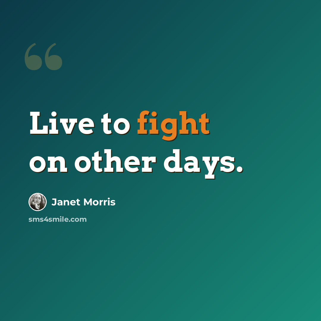 “Live to fight on other days.” quote by Janet Morris