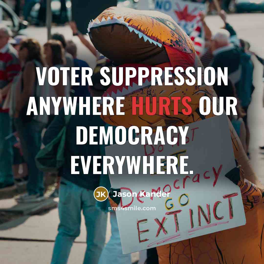 “Voter suppression anywhere hurts our democracy everywhere.” quote by Jason Kander