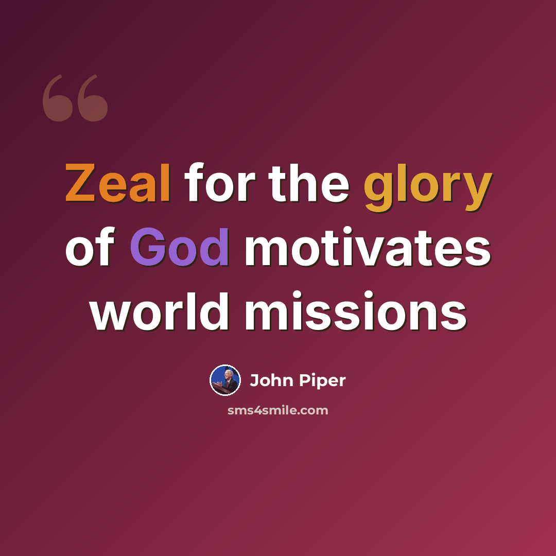 “Zeal for the glory of God motivates world missions” quote by John Piper