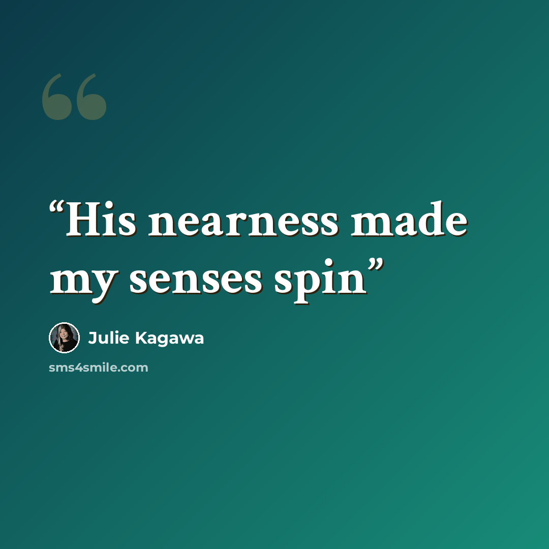“His nearness made my senses spin” quote by Julie Kagawa