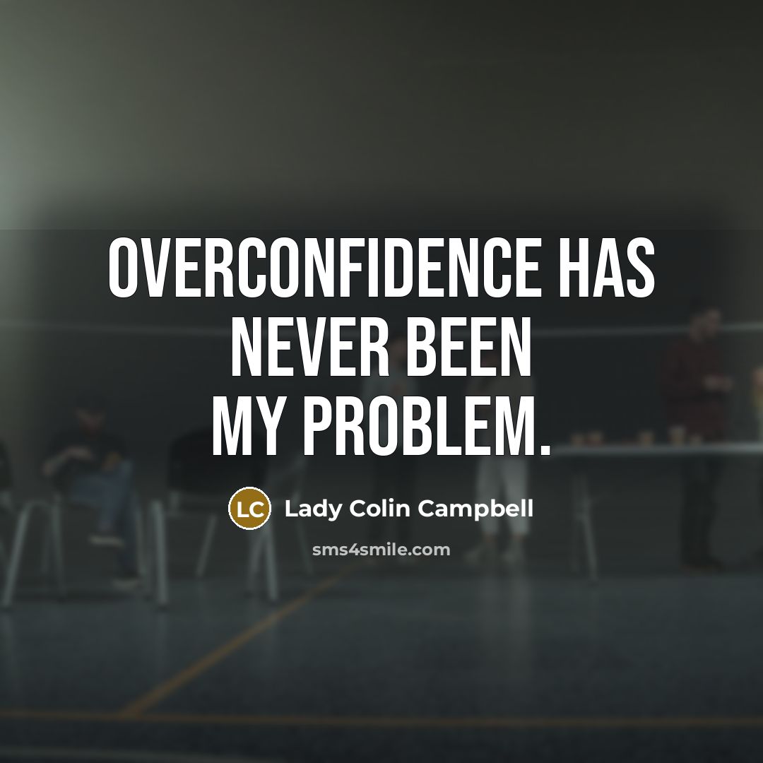 “Overconfidence has never been my problem.” quote by Lady Colin Campbell