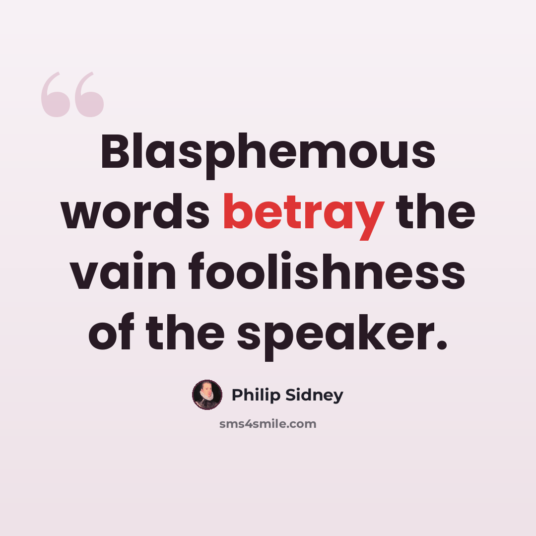 “Blasphemous words betray the vain foolishness of the speaker.” quote by Philip Sidney