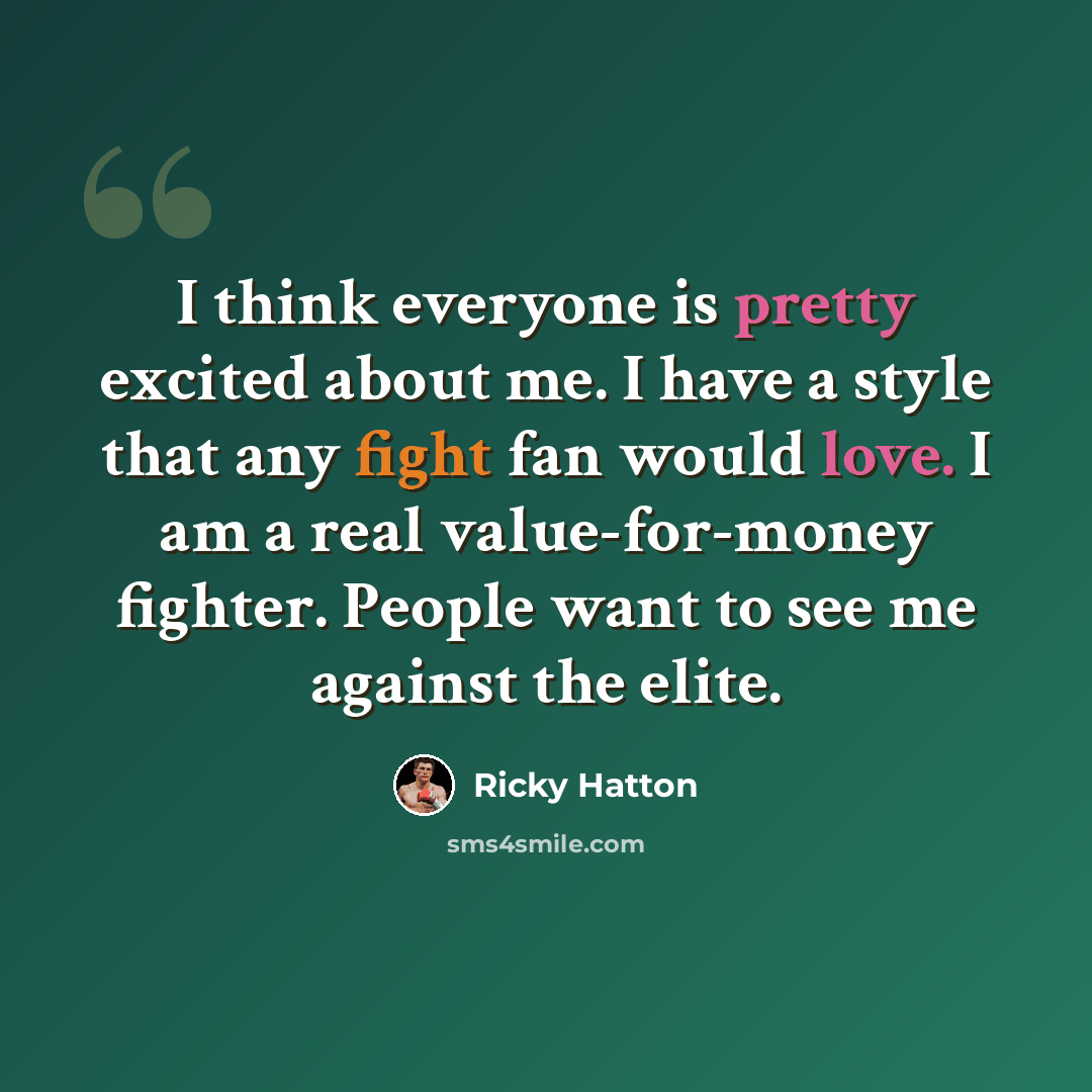 “I think everyone is pretty excited about me. I have a style that any fight fan would love. I am a real value-for-money fighter. People want to see me against the elite.” quote by Ricky Hatton