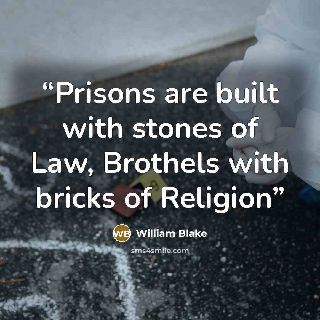 “Prisons are built with stones of Law, Brothels with bricks of Religion” quote by william blake
