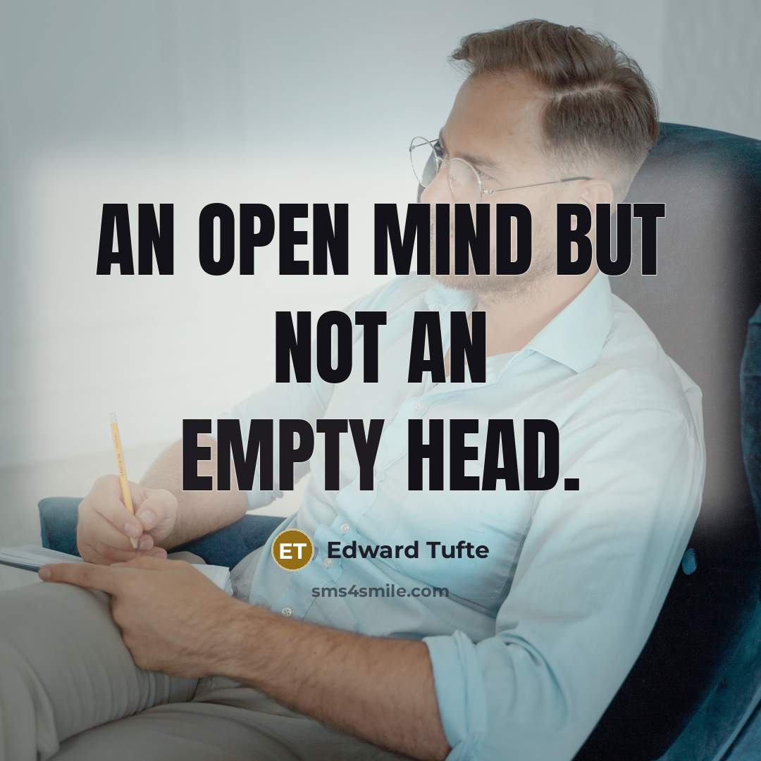 “An open mind but not an empty head.” quote by Edward Tufte