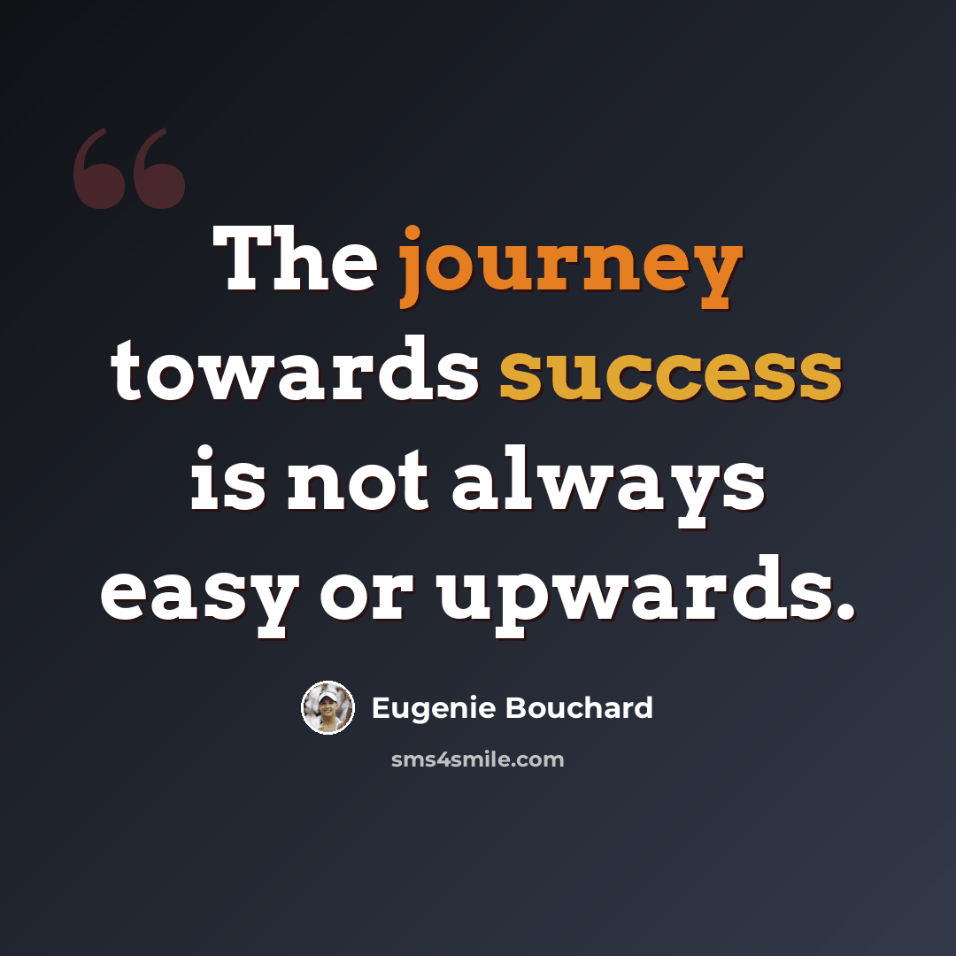 “The journey towards success is not always easy or upwards.” quote by Eugenie Bouchard