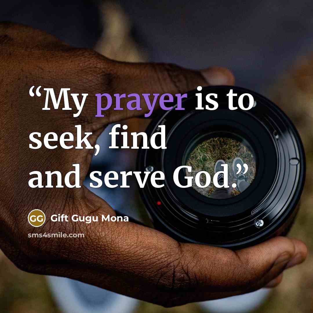 “My prayer is to seek, find and serve God.” quote by Gift Gugu Mona