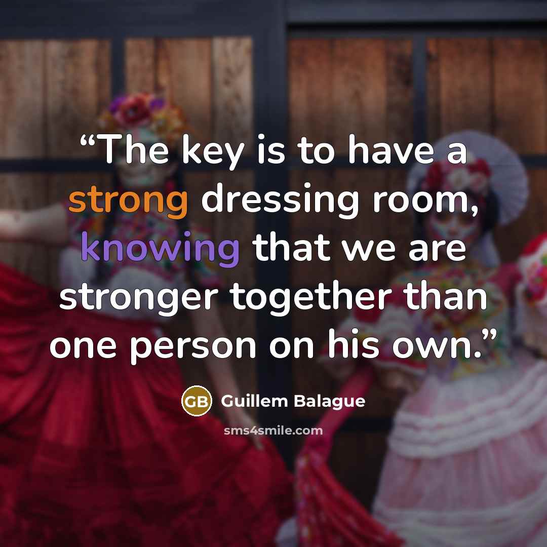 “The key is to have a strong dressing room, knowing that we are stronger together than one person on his own.” quote by Guillem Balague
