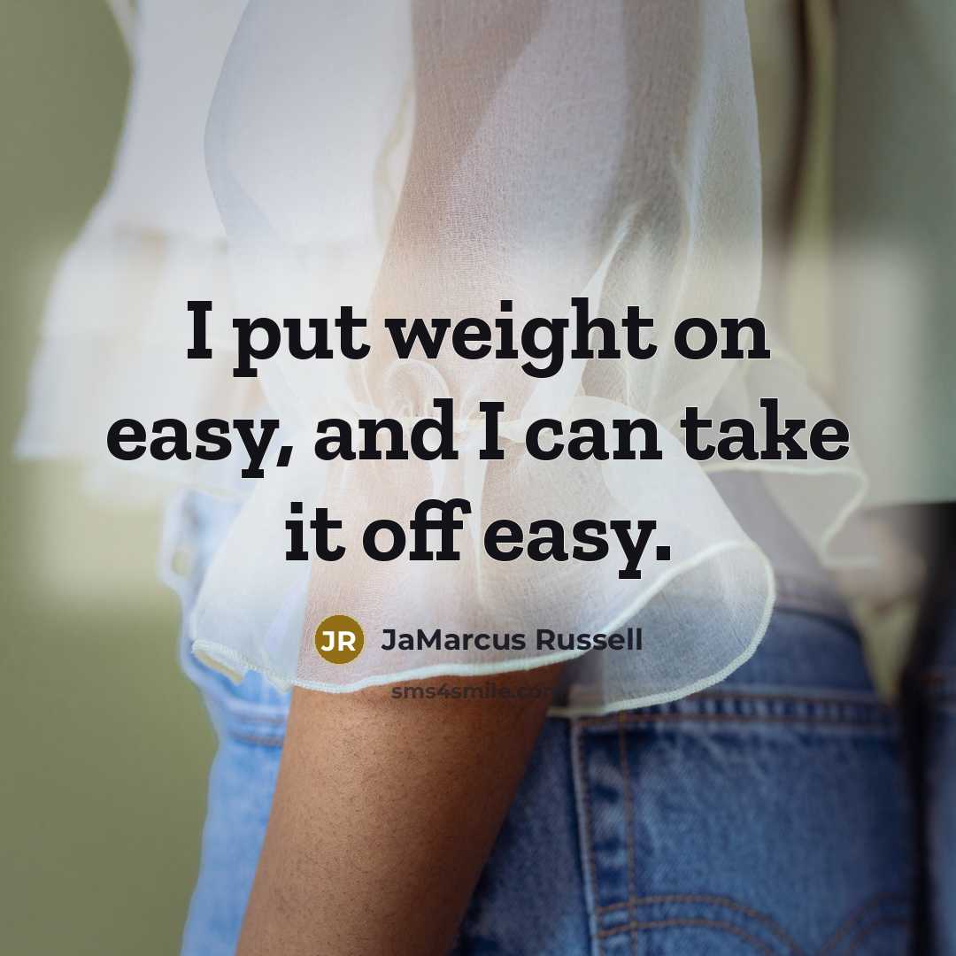 “I put weight on easy, and I can take it off easy.” quote by JaMarcus Russell