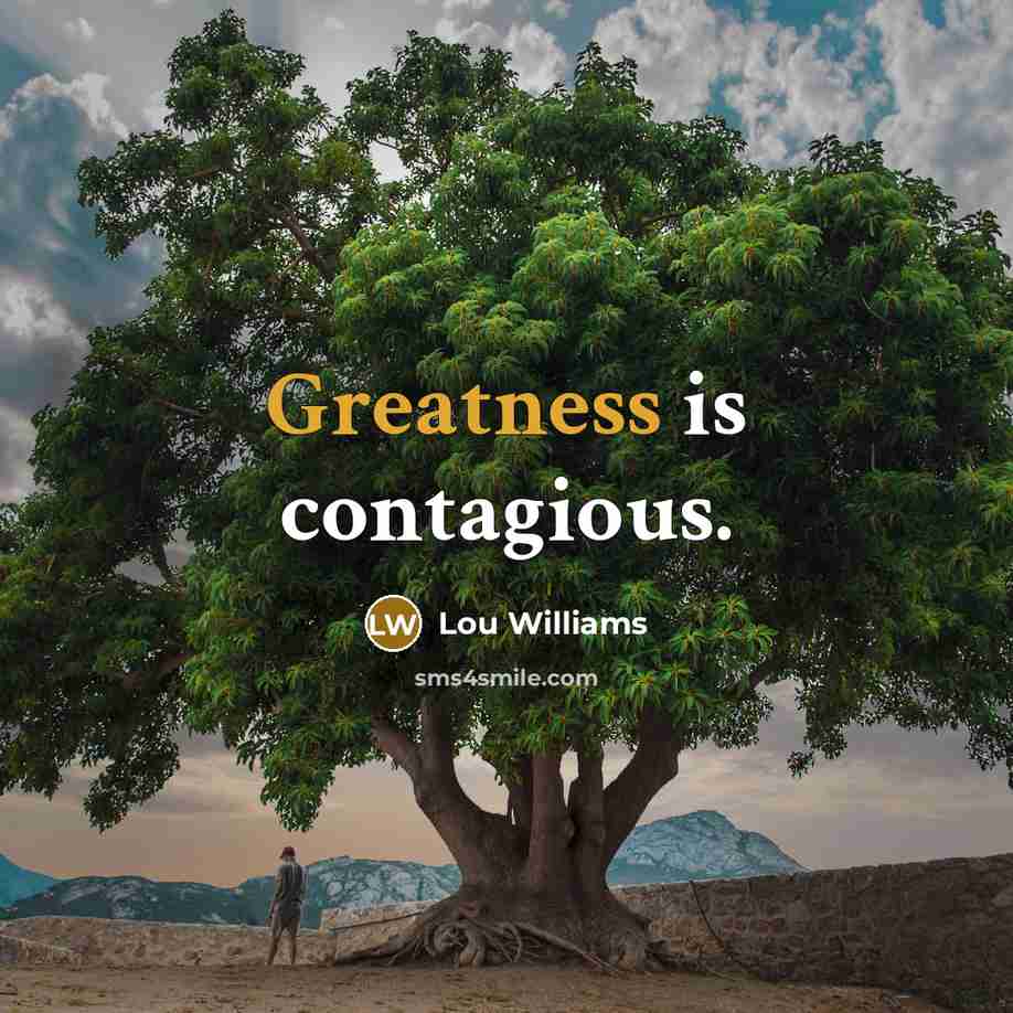 “Greatness is contagious.” quote by Lou Williams