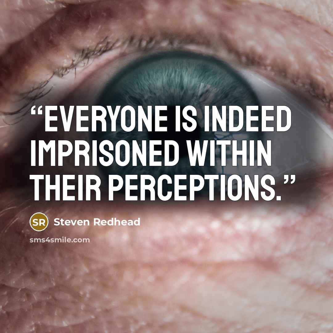 “Everyone is indeed imprisoned within their perceptions.” quote by Steven Redhead