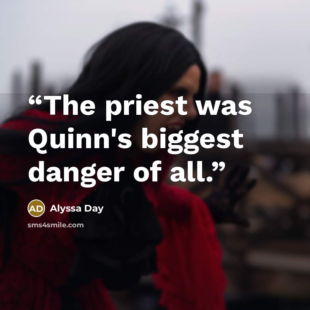 “The priest was Quinn's biggest danger of all.” quote by Alyssa Day