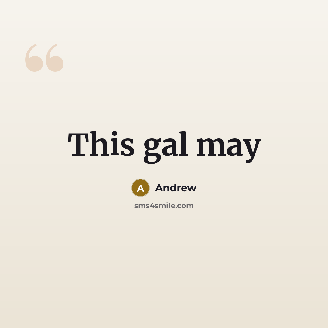 “This gal may” quote by Andrew