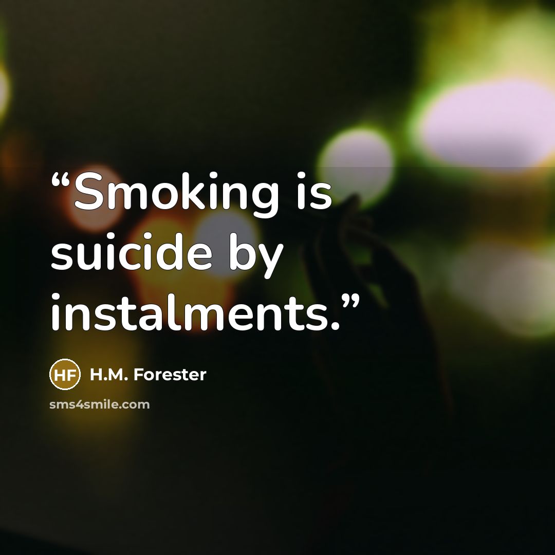 “Smoking is suicide by instalments.” quote by H.M. Forester