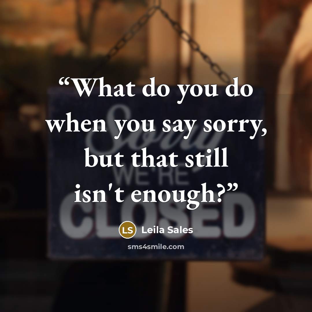 “What do you do when you say sorry, but that still isn't enough?” quote by Leila Sales
