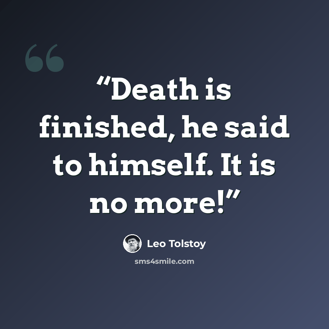 “Death is finished, he said to himself. It is no more!” quote by Leo Tolstoy