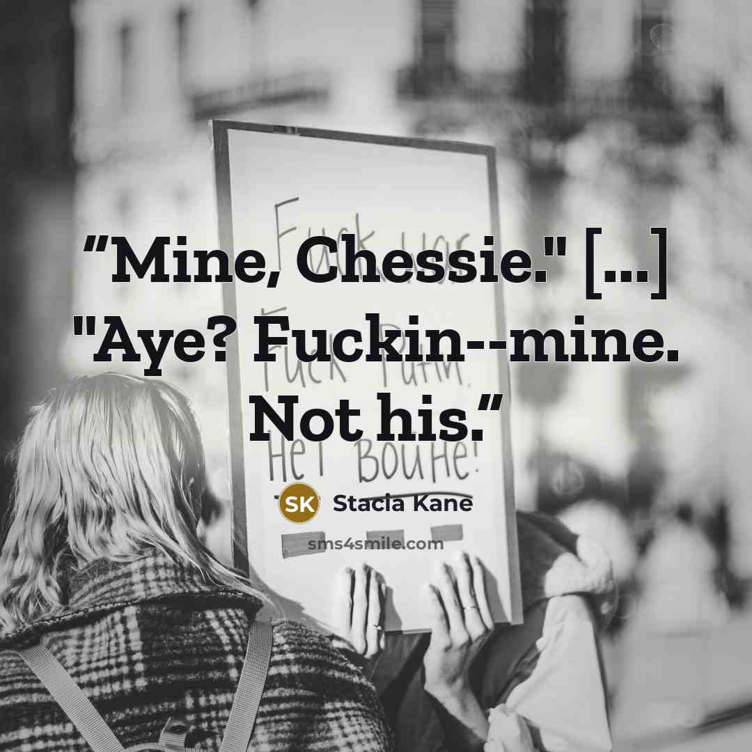 “Mine, Chessie." [...] "Aye? Fuckin--mine. Not his.” quote by Stacia Kane