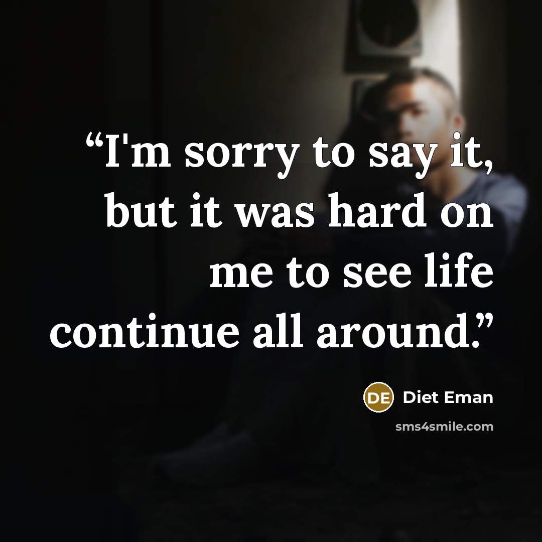 “I'm sorry to say it, but it was hard on me to see life continue all around.” quote by Diet Eman