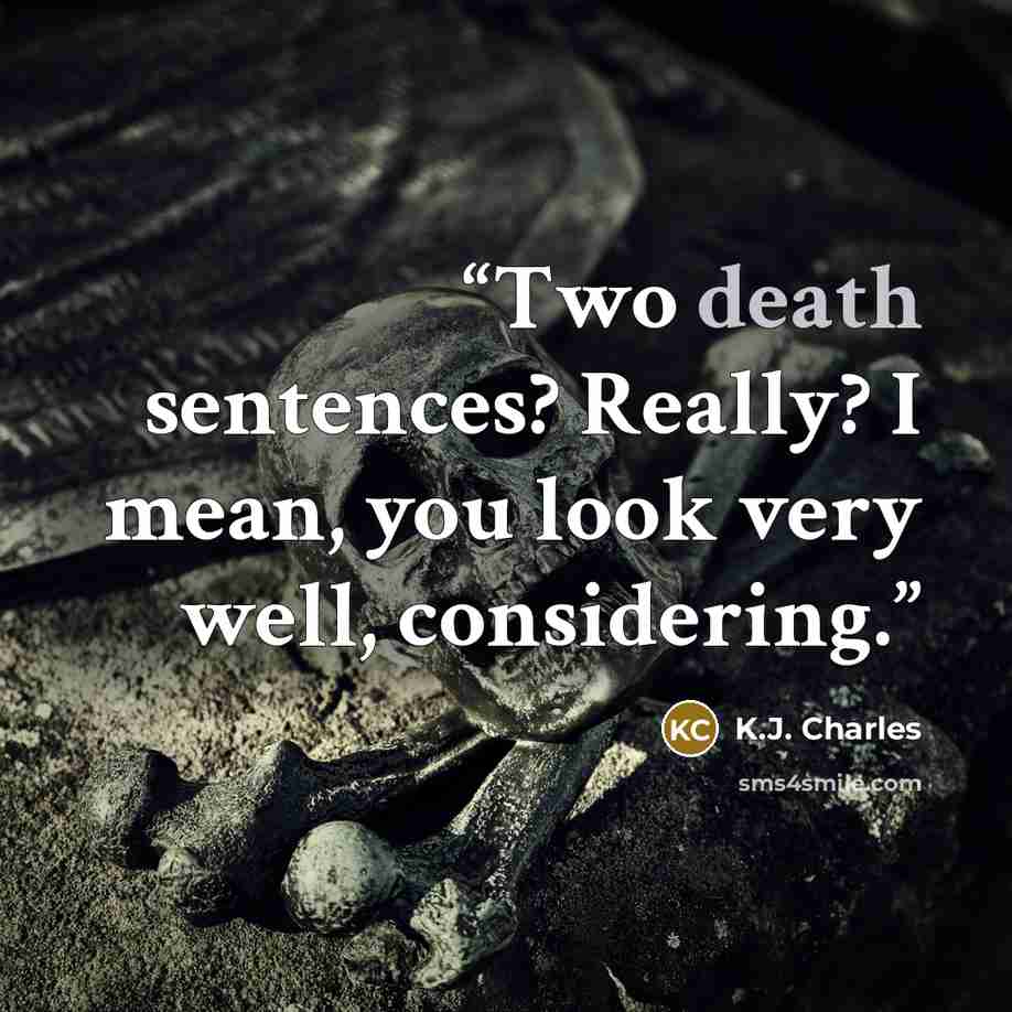 “Two death sentences? Really? I mean, you look very well, considering.” quote by K.J. Charles