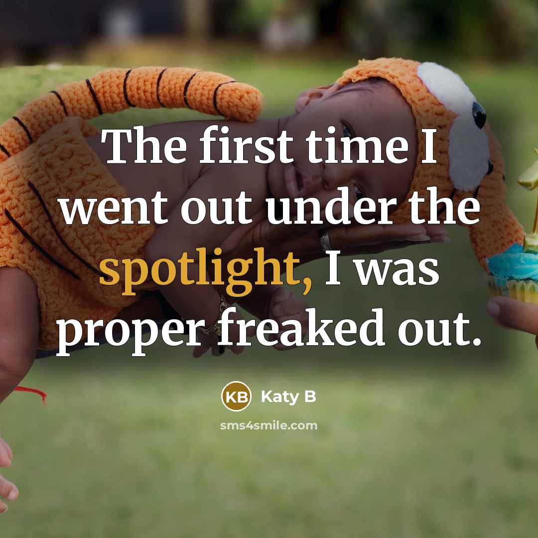“The first time I went out under the spotlight, I was proper freaked out.” quote by Katy B