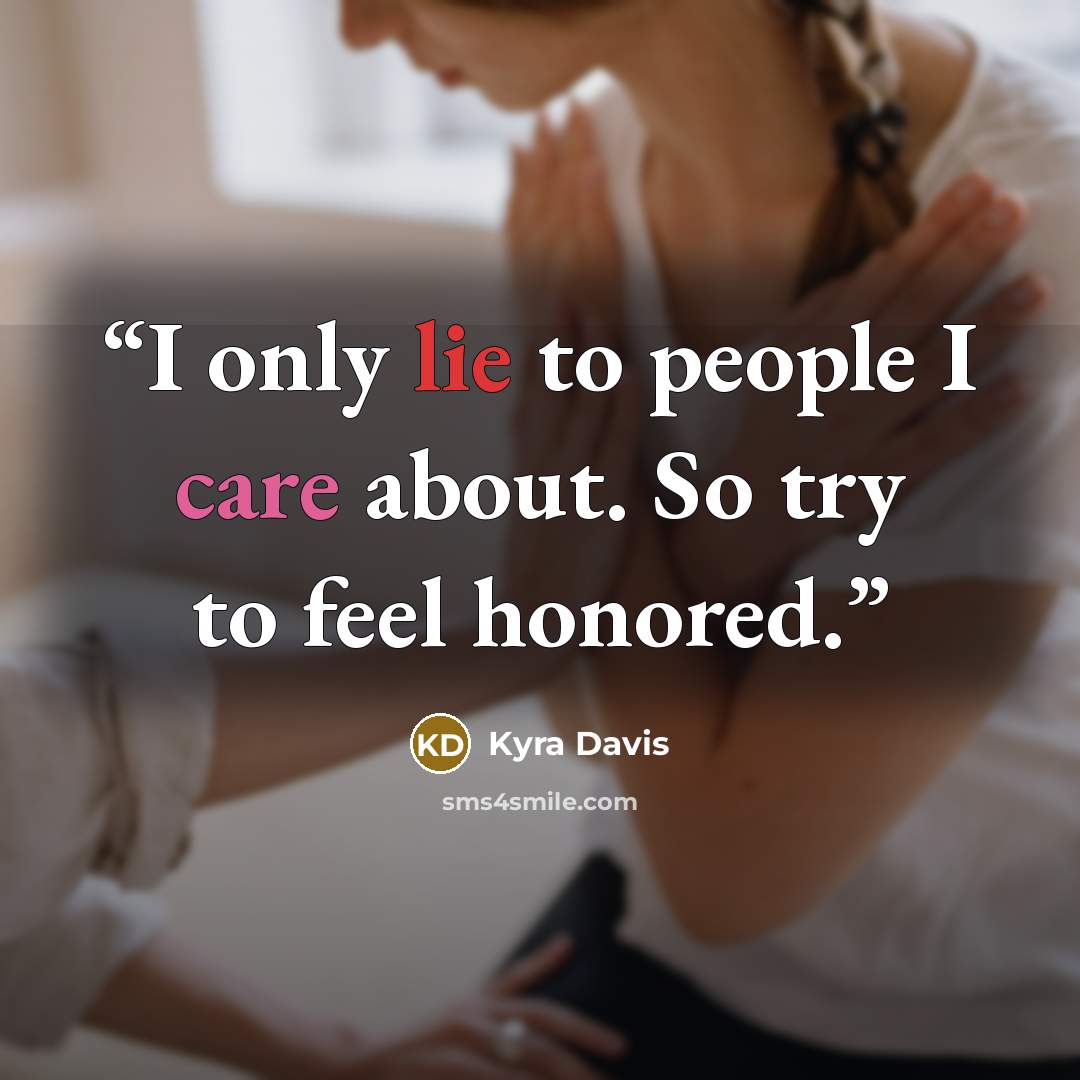 “I only lie to people I care about. So try to feel honored.” quote by Kyra Davis