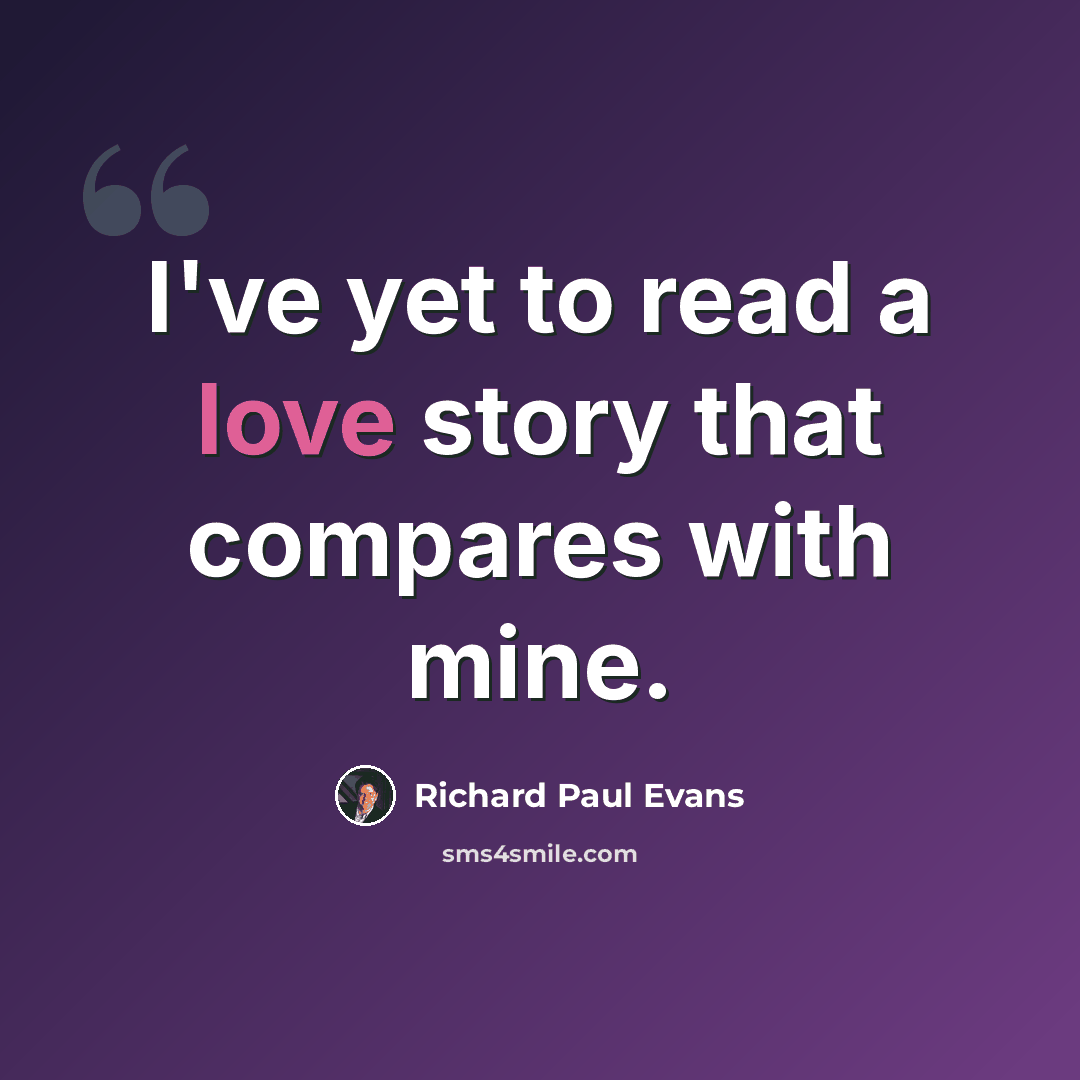 “I've yet to read a love story that compares with mine.” quote by Richard Paul Evans