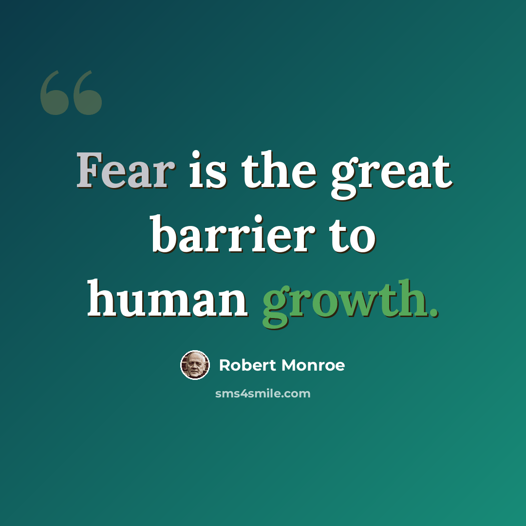 “Fear is the great barrier to human growth.” quote by Robert Monroe