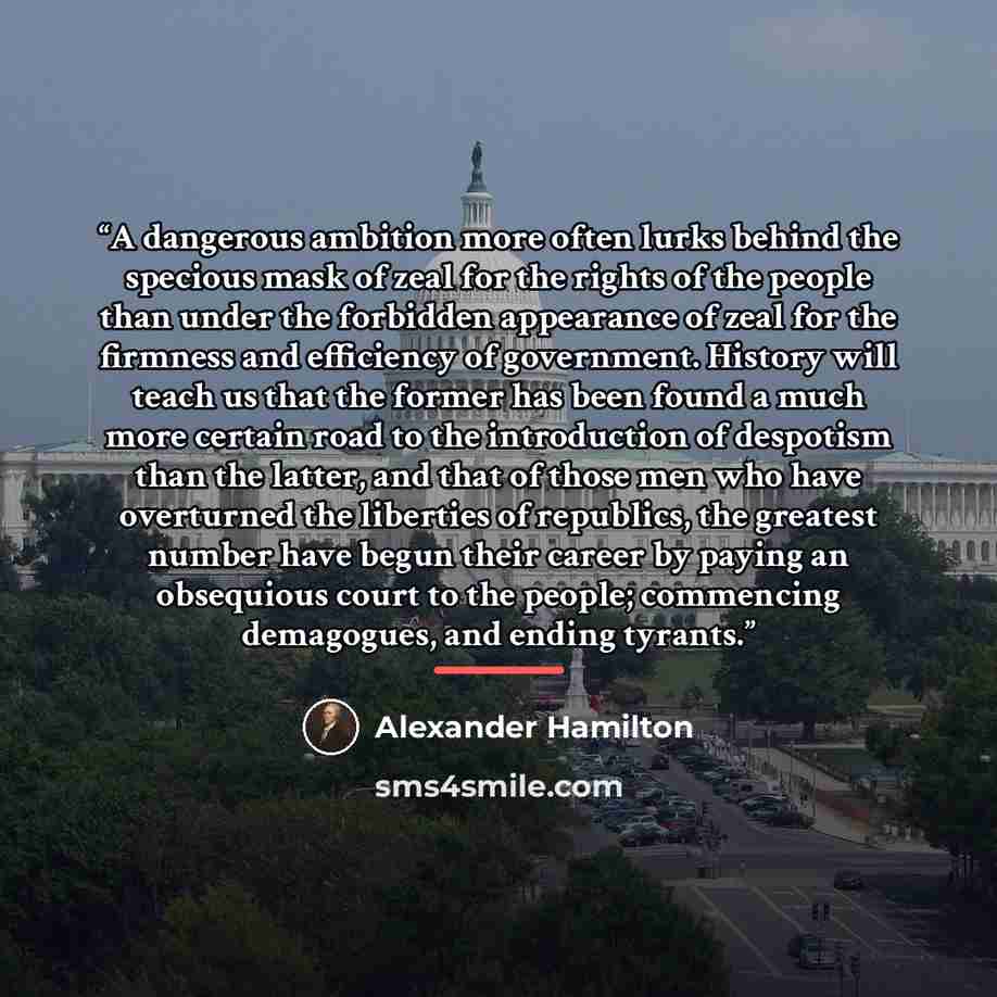 “A dangerous ambition more often lurks behind the specious mask of zeal for the rights of the people than under the forbidden appearance of zeal for the firmness and efficiency of government. History will teach us that the former has been found a much more certain road to the introduction of…” quote by Alexander Hamilton