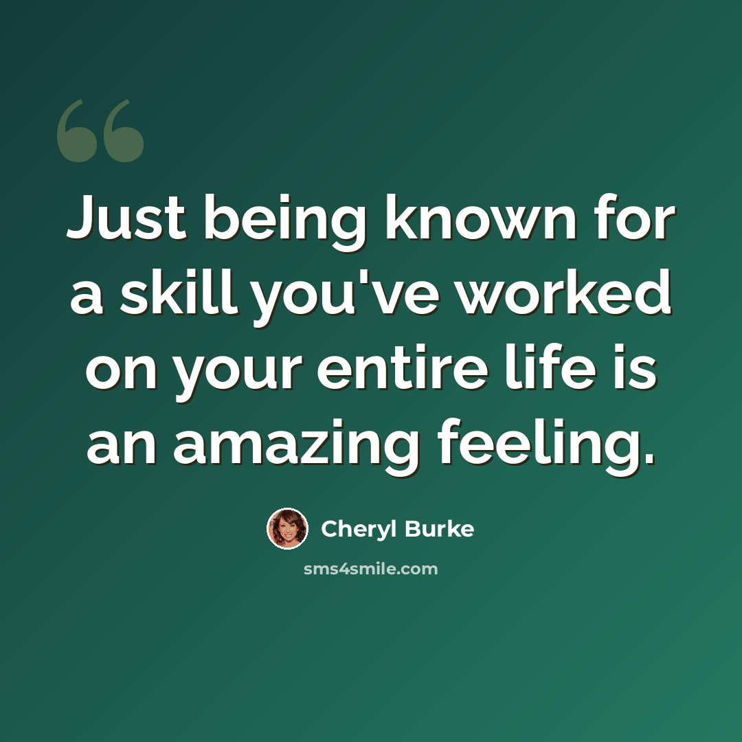 “Just being known for a skill you've worked on your entire life is an amazing feeling.” quote by Cheryl Burke
