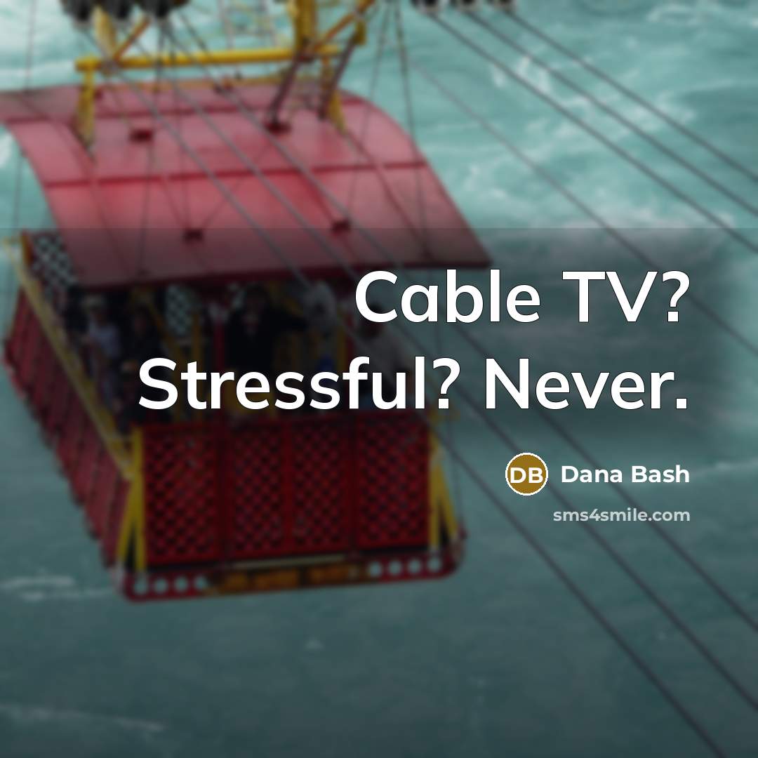 “Cable TV? Stressful? Never.” quote by Dana Bash