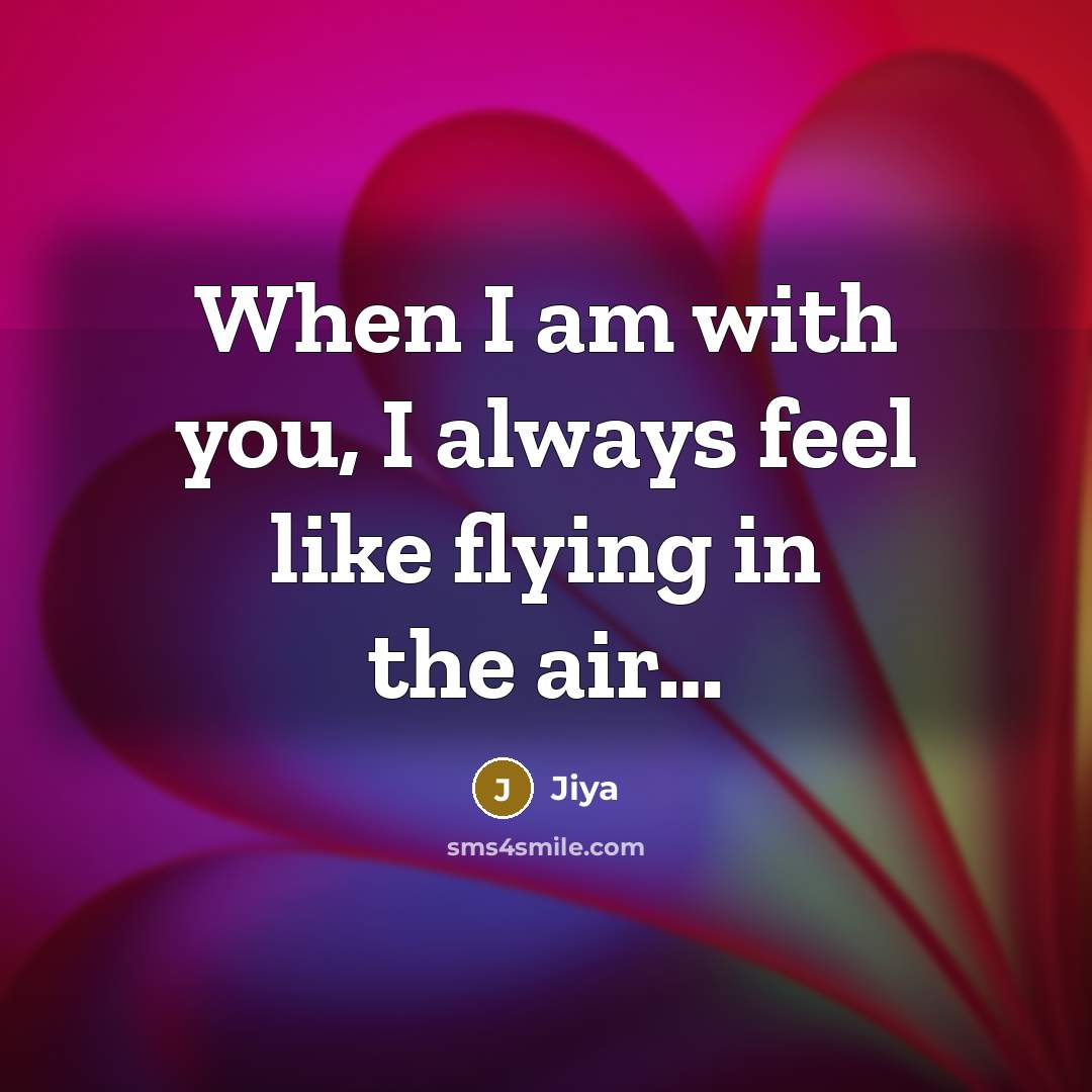 “When I am with you, I always feel like flying in the air…” quote by Jiya