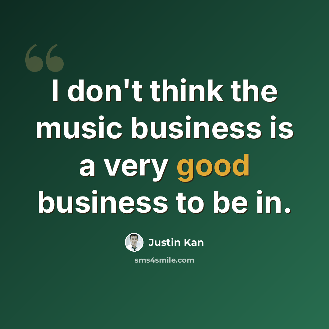 “I don't think the music business is a very good business to be in.” quote by Justin Kan