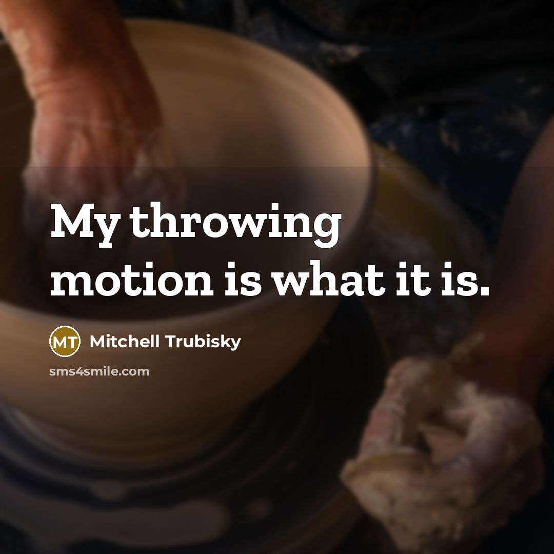 “My throwing motion is what it is.” quote by Mitchell Trubisky