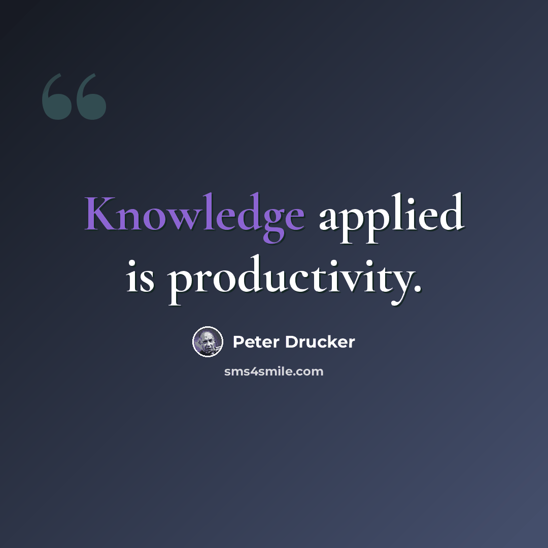 “Knowledge applied is productivity.” quote by Peter Drucker