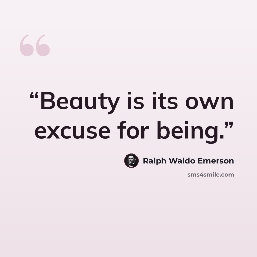 “Beauty is its own excuse for being.” quote by Ralph Waldo Emerson