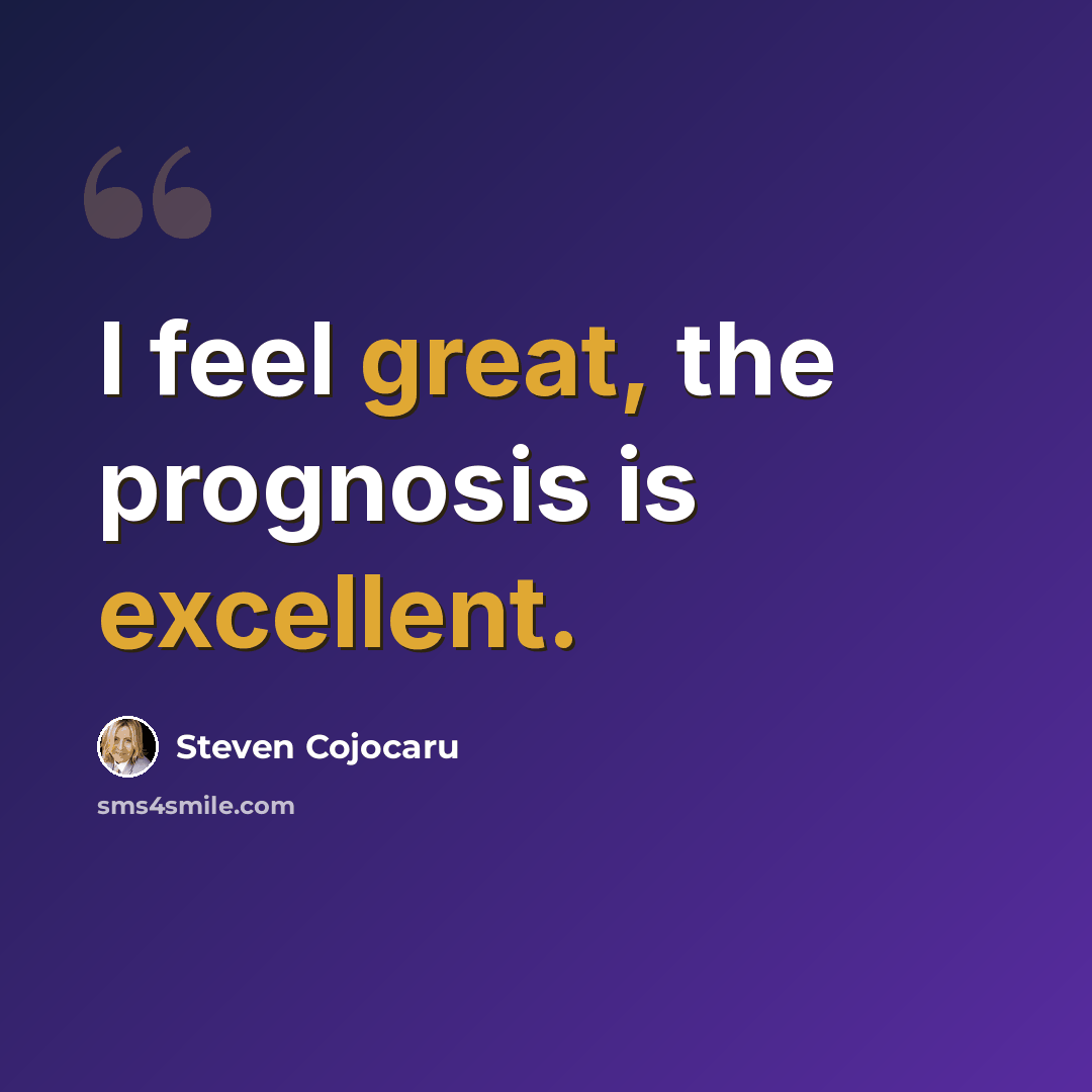 “I feel great, the prognosis is excellent.” quote by Steven Cojocaru