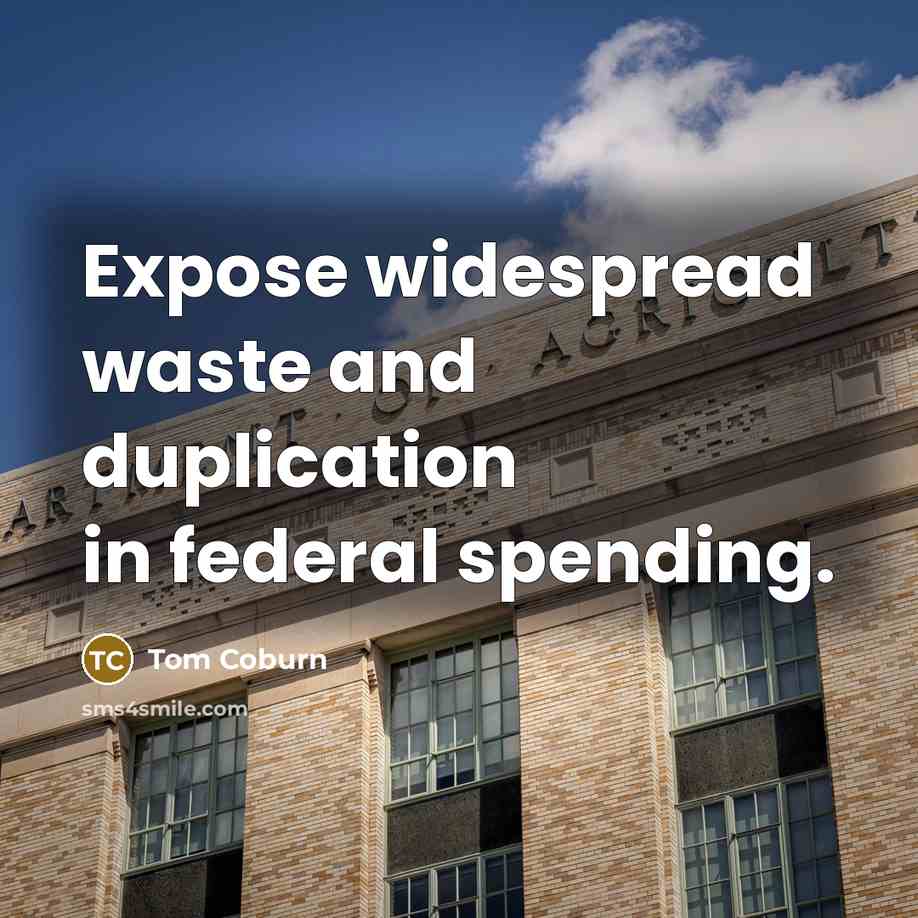 “Expose widespread waste and duplication in federal spending.” quote by Tom Coburn