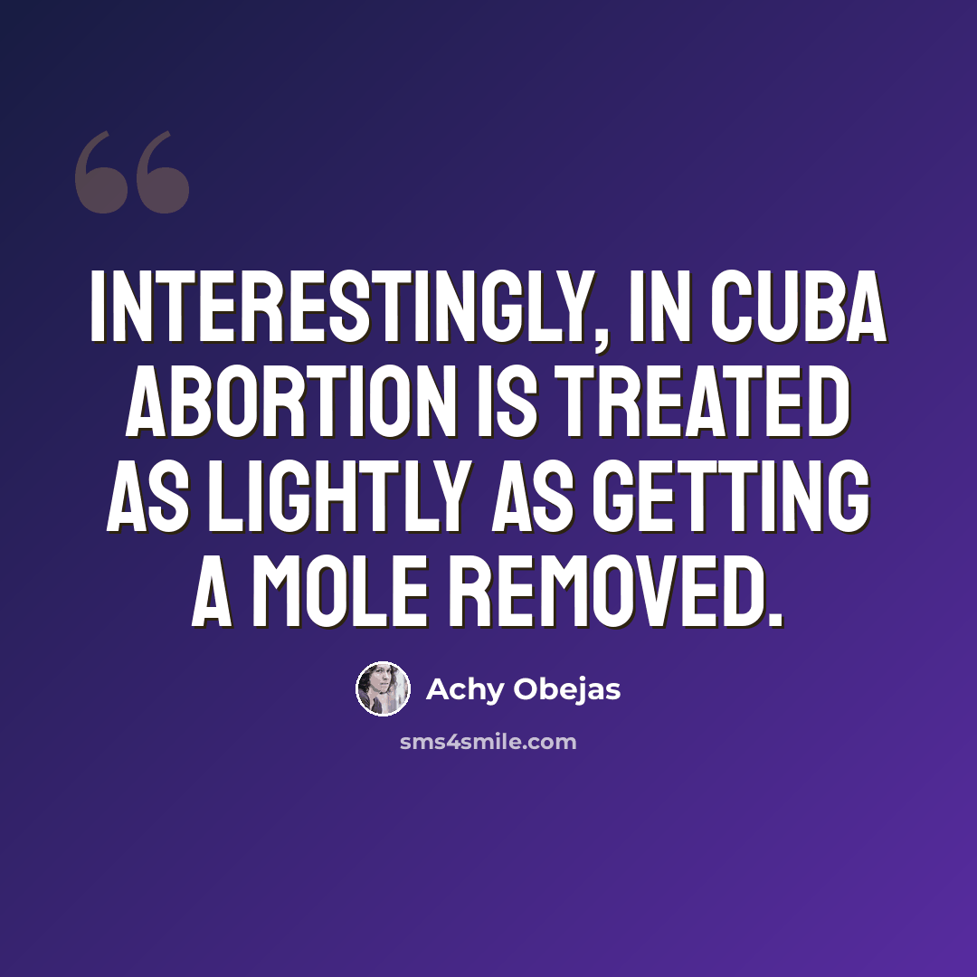 “Interestingly, in Cuba abortion is treated as lightly as getting a mole removed.” quote by Achy Obejas