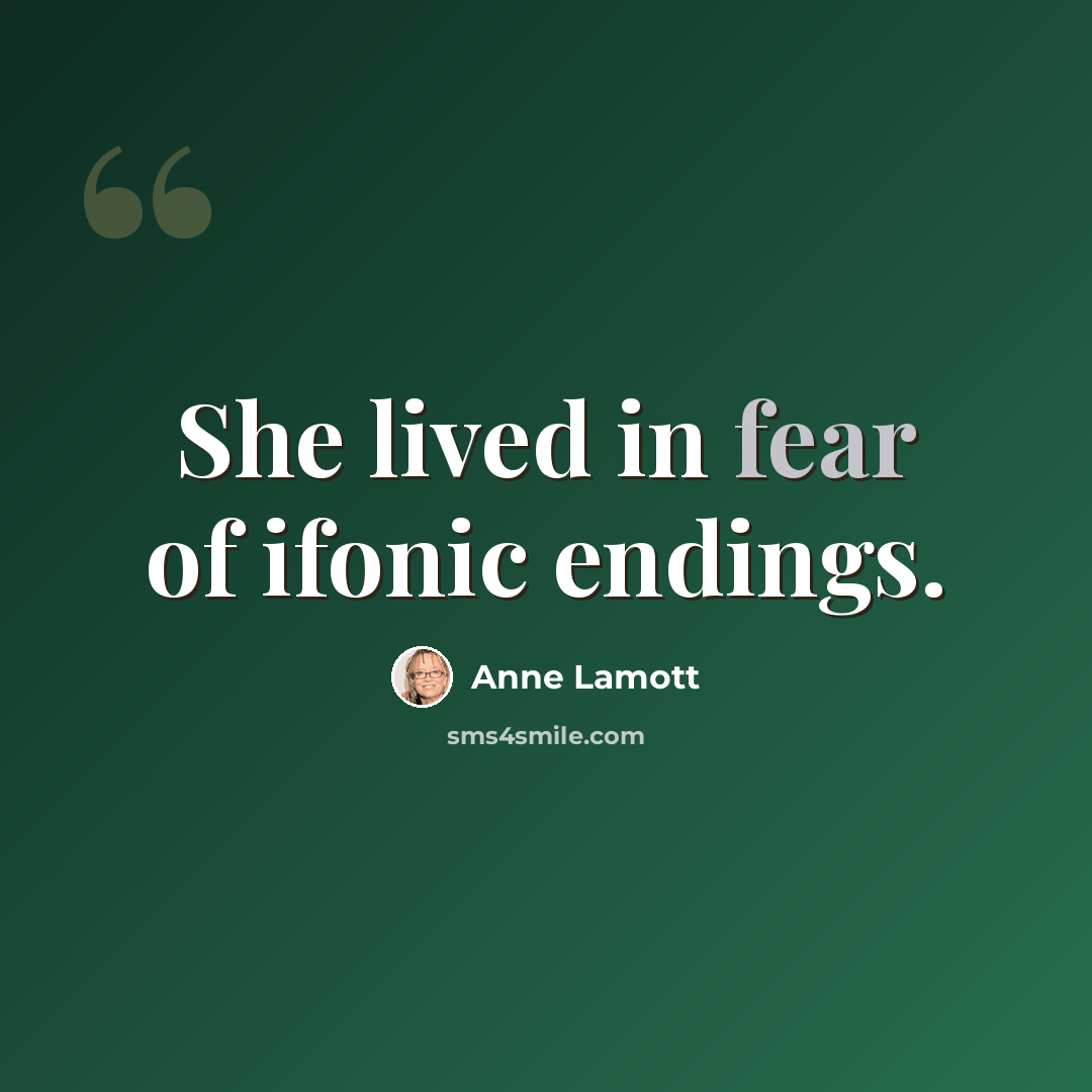 “She lived in fear of ifonic endings.” quote by Anne Lamott