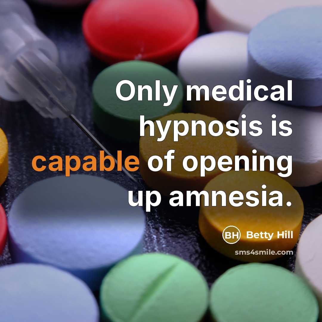 “Only medical hypnosis is capable of opening up amnesia.” quote by Betty Hill
