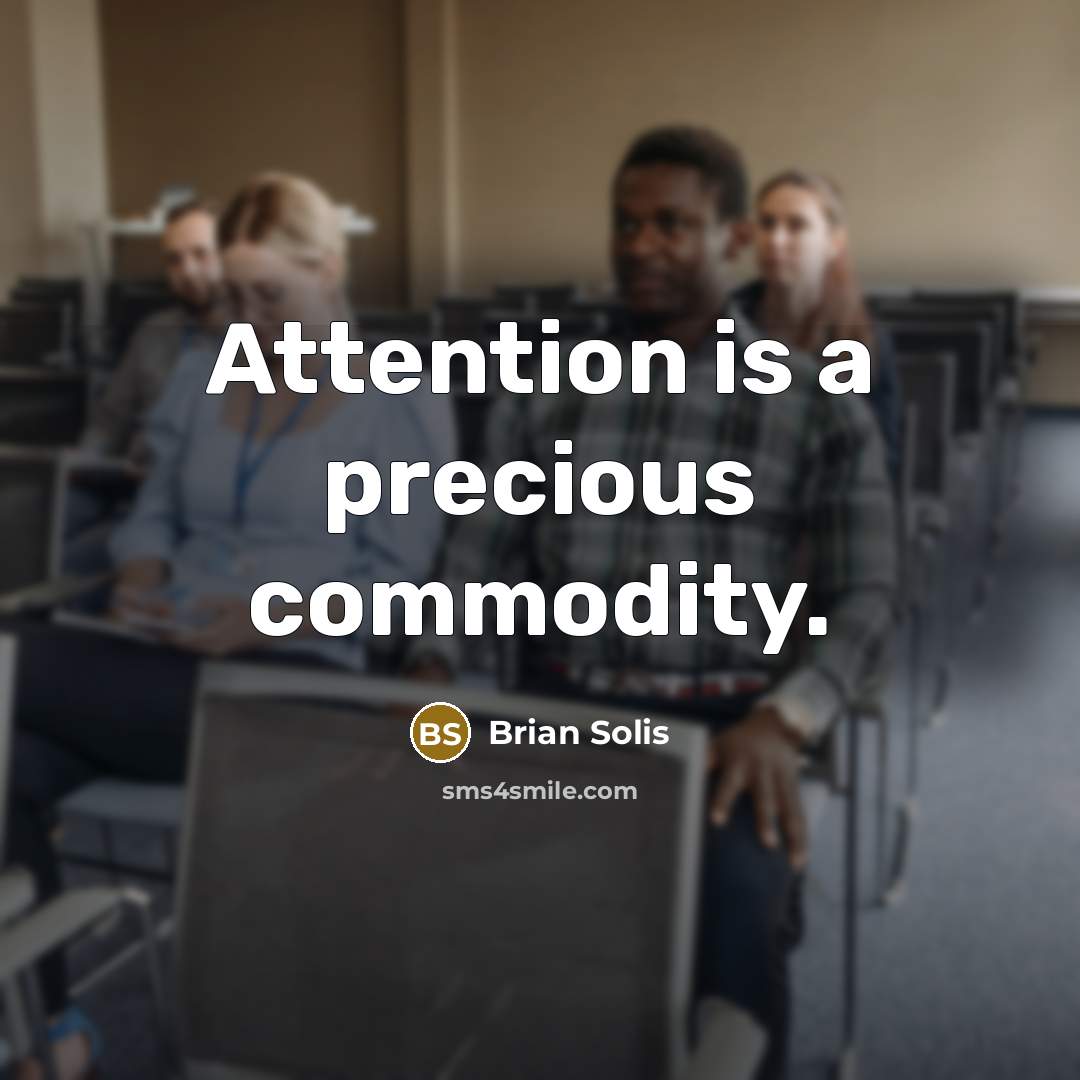 “Attention is a precious commodity.” quote by Brian Solis