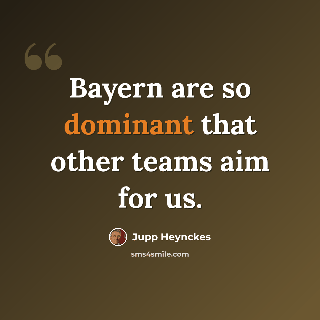 “Bayern are so dominant that other teams aim for us.” quote by Jupp Heynckes