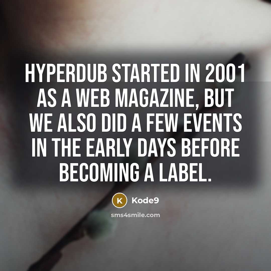 “Hyperdub started in 2001 as a web magazine, but we also did a few events in the early days before becoming a label.” quote by Kode9