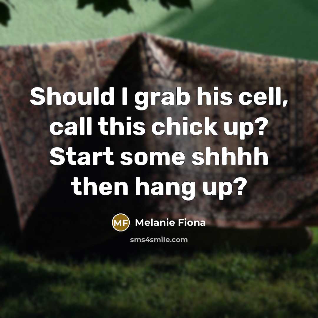 “Should I grab his cell, call this chick up? Start some shhhh then hang up?” quote by Melanie Fiona