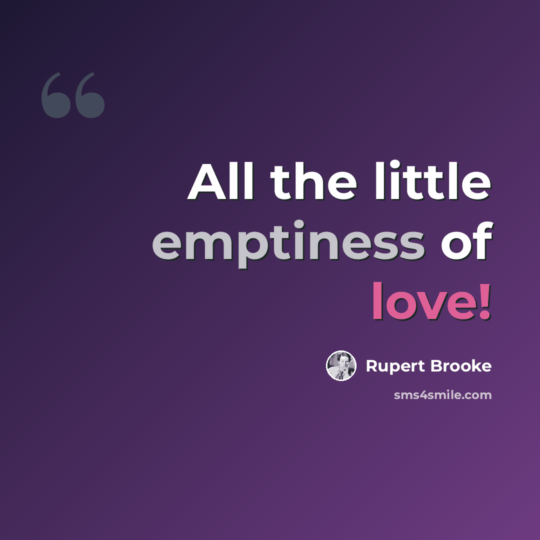 “All the little emptiness of love!” quote by Rupert Brooke