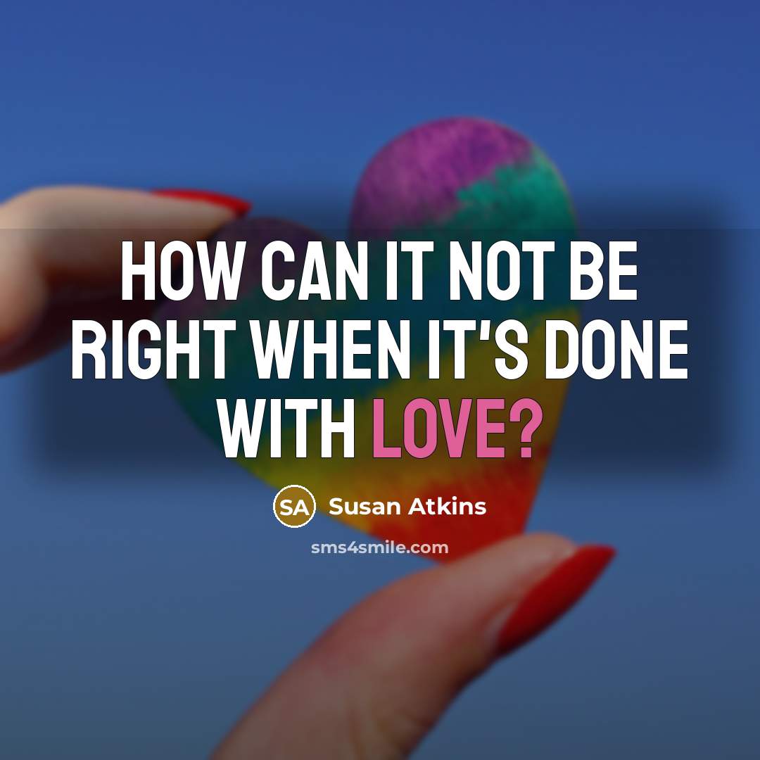 “How can it not be right when it's done with love?” quote by Susan Atkins