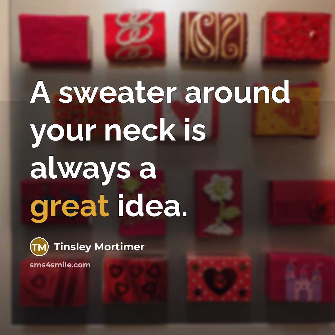“A sweater around your neck is always a great idea.” quote by Tinsley Mortimer