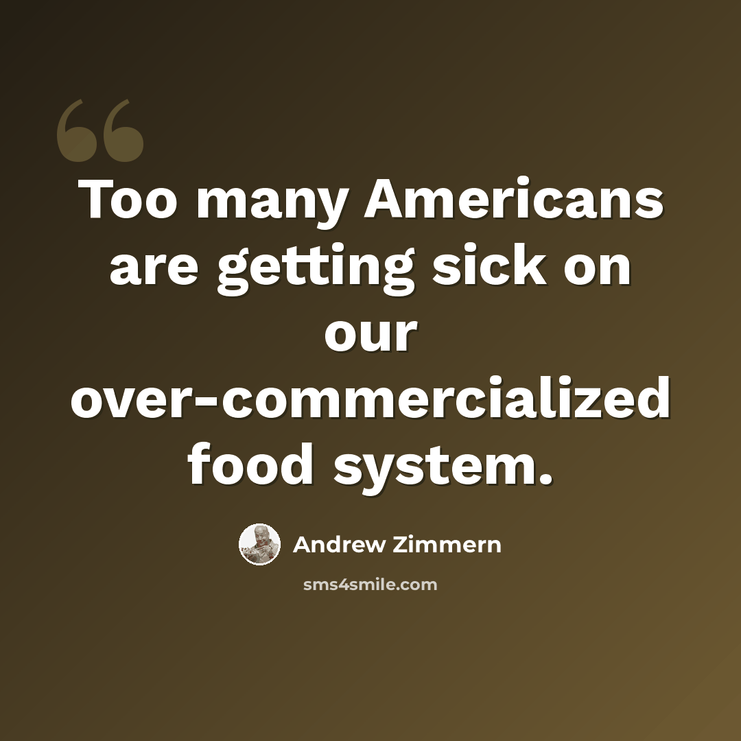 “Too many Americans are getting sick on our over-commercialized food system.” quote by Andrew Zimmern