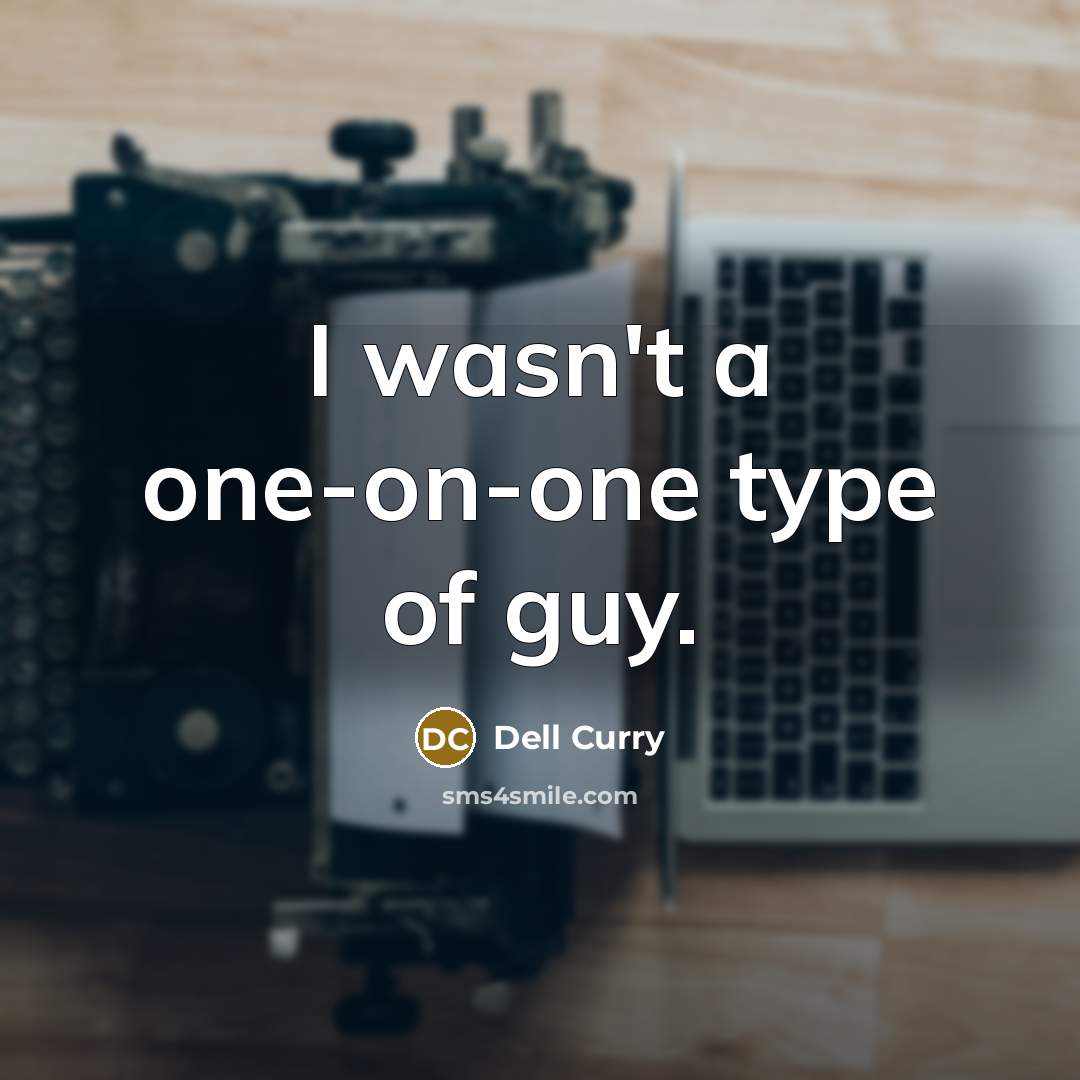 “I wasn't a one-on-one type of guy.” quote by Dell Curry