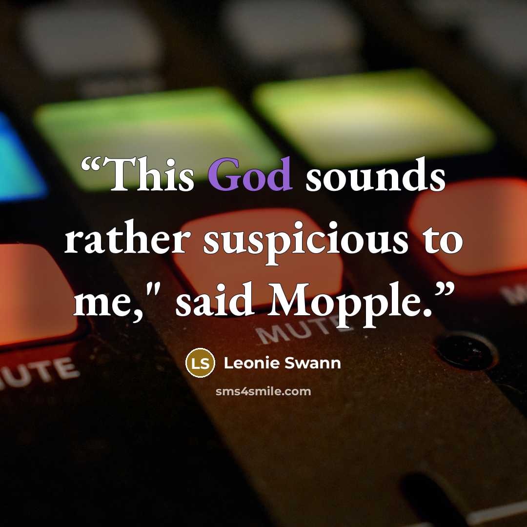“This God sounds rather suspicious to me," said Mopple.” quote by Leonie Swann